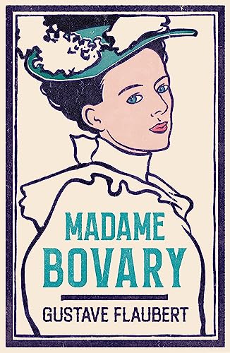 Madame Bovary: Newly Translated and Annotated (Alma Classics Evergreens) (Alma Evergreens)